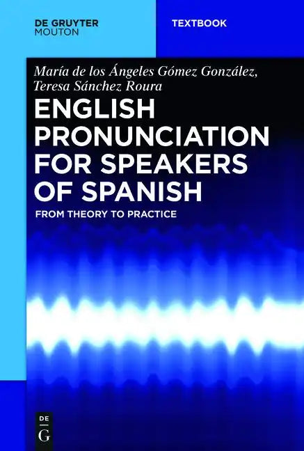 English Pronunciation for Speakers of Spanish: From Theory to Practice - Paperback