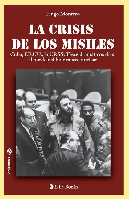La crisis de los misiles: Cuba, EE UU., la URSS. Trece dramaticos dias al borde del holocausto mundial - Paperback