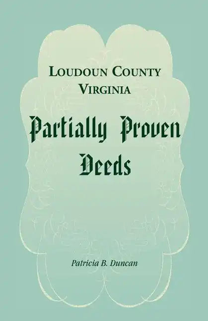 Loudoun County, Virginia Partially Proven Deeds - Paperback