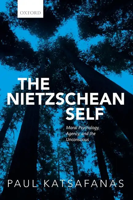 Nietzschean Self: Moral Psychology, Agency, and the Unconscious - Paperback