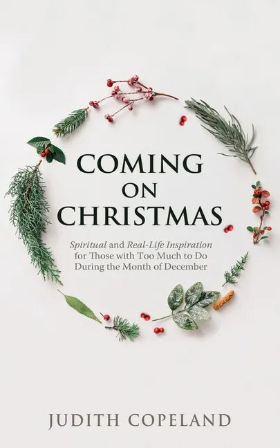 Coming on Christmas: Spiritual and Real-Life Inspiration for Those with Too Much to Do During the Month of December - Paperback