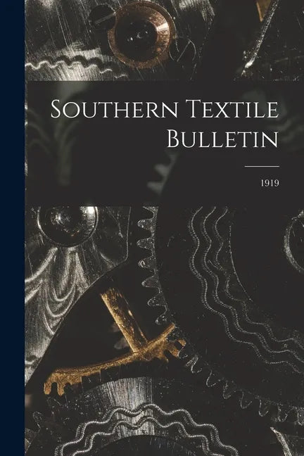 Southern Textile Bulletin; 1919 - Paperback