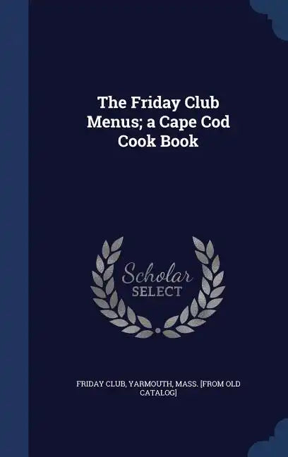 The Friday Club Menus; a Cape Cod Cook Book - Hardcover