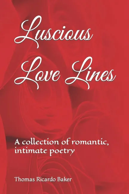Luscious Love Lines: A collection of romantic, intimate poetry - Paperback