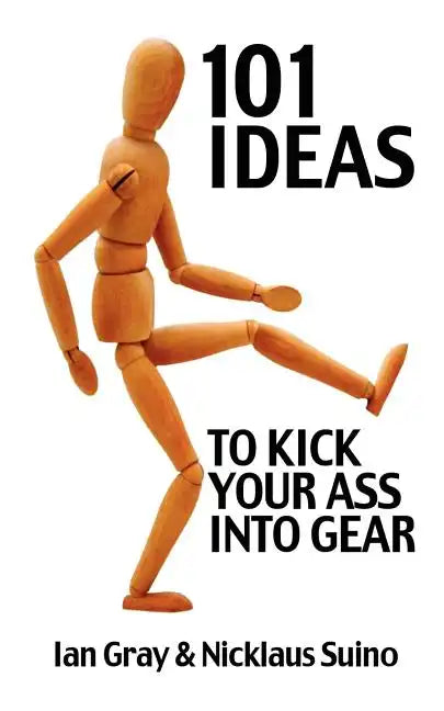 101 Ideas to Kick Your Ass Into Gear - Paperback