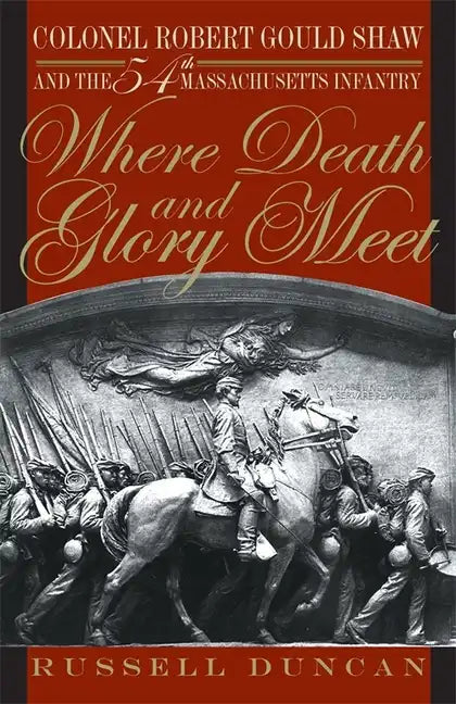 Where Death and Glory Meet: Colonel Robert Gould Shaw and the 54th Massachusetts Infantry - Paperback