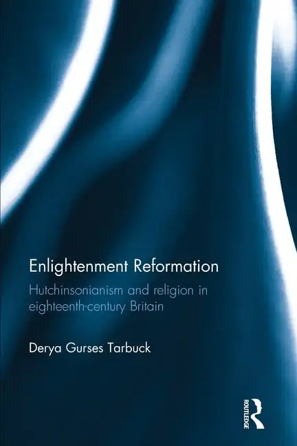 Enlightenment Reformation: Hutchinsonianism and Religion in Eighteenth-Century Britain - Paperback
