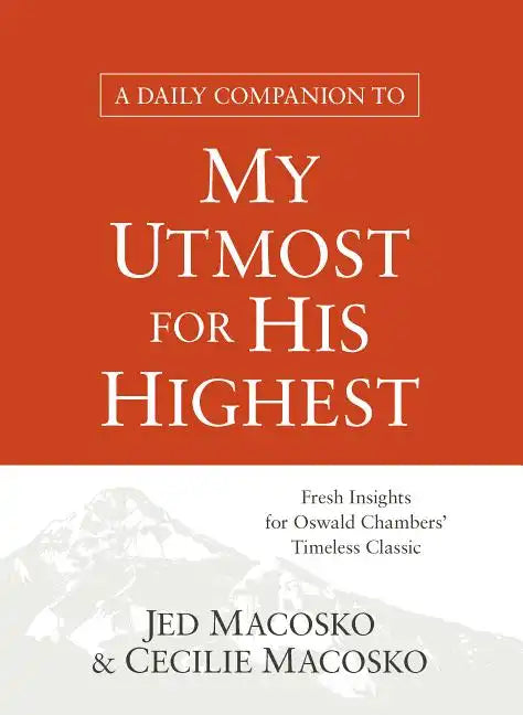 A Daily Companion to My Utmost for His Highest: Fresh Insights for Oswald Chambers' Timeless Classic - Paperback