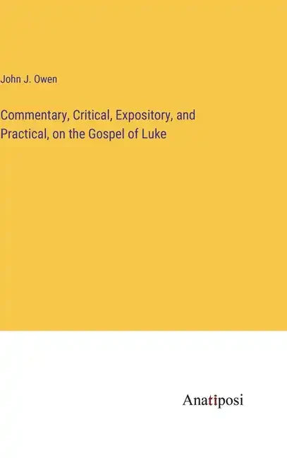 Commentary, Critical, Expository, and Practical, on the Gospel of Luke - Hardcover