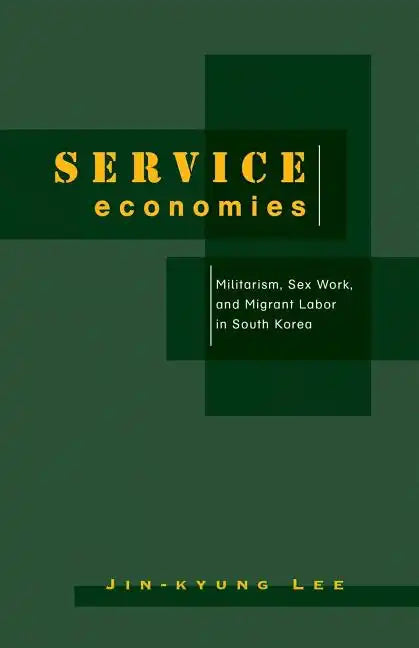 Service Economies: Militarism, Sex Work, and Migrant Labor in South Korea - Paperback