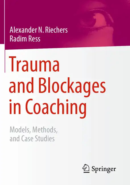 Trauma and Blockages in Coaching: Models, Methods, and Case Studies - Paperback