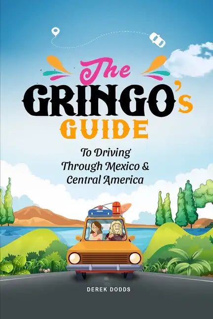 The Gringo's Guide To Driving Through Mexico And Central America - Paperback