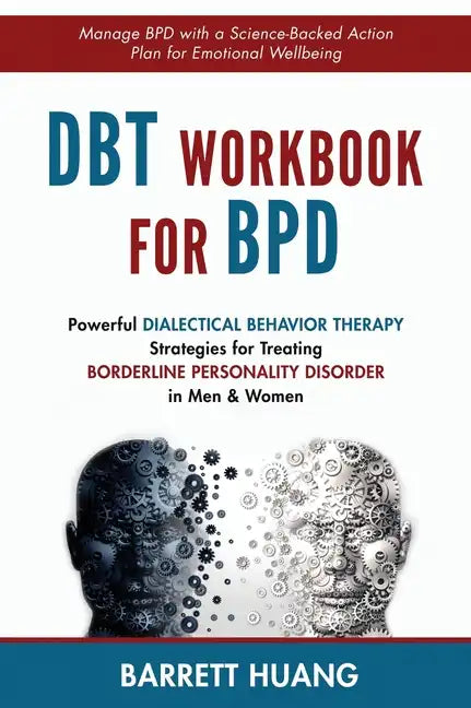DBT Workbook For BPD: Powerful Dialectical Behavior Therapy Strategies for Treating Borderline Personality Disorder in Men & Women Manage BPD with a S - Hardcover