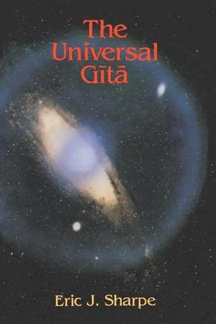 The Universal Gita: Western Images of the Bhagavad Gita a Bicentenary Survey - Paperback