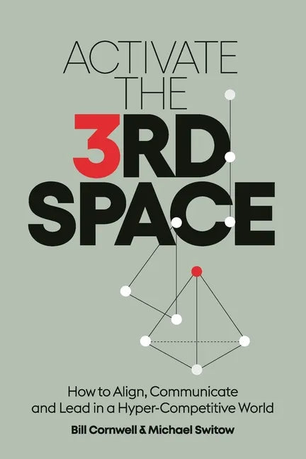 Activate the Third Space: How to Align, Communicate and Lead in a Hyper-Competitive World - Paperback