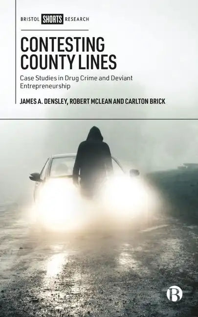 Contesting County Lines: Case Studies in Drug Crime and Deviant Entrepreneurship - Hardcover