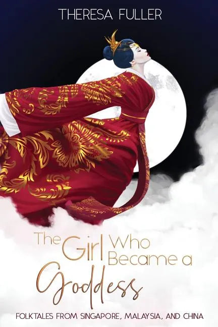 The Girl Who Became a Goddess: Folktales from Singapore, Malaysia and China - Paperback