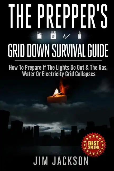 The Prepper's Grid Down Survival Guide: How To Prepare If The Lights Go Out & The Gas, Water Or Electricity Grid Collapses - Paperback
