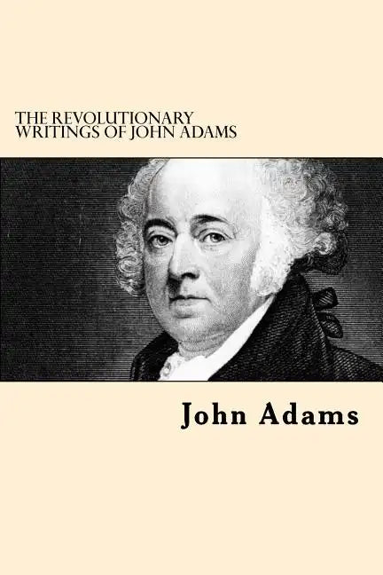 The Revolutionary Writings of John Adams - Paperback