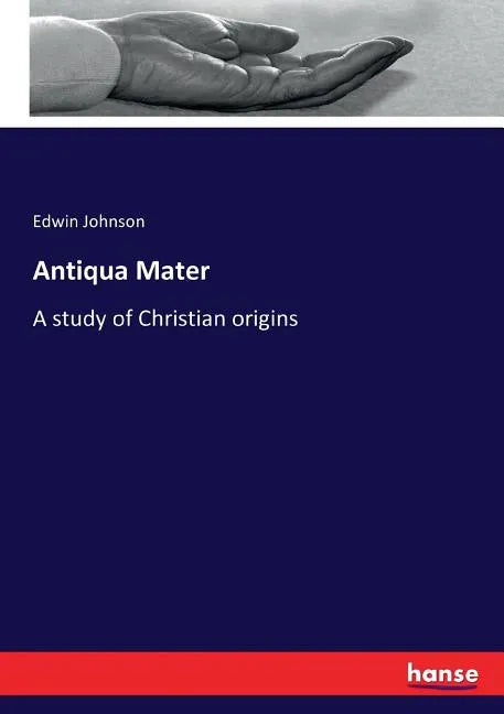 Antiqua Mater: A study of Christian origins - Paperback