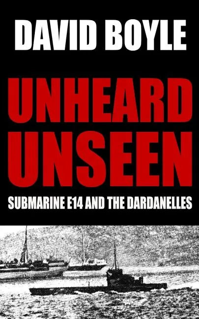 Unheard, Unseen: Submarine E14 and the Dardanelles - Paperback