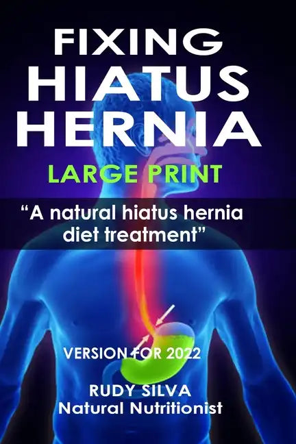 Fixing Hiatus Hernia: Large Print: A Natural Diet Treatment Hiatus Hernia - Paperback