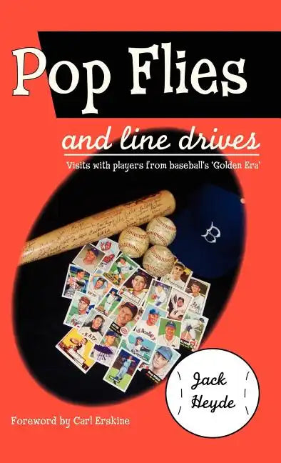 Pop Flies and Line Drives: Visits with Players from Baseball's Golden Era - Hardcover