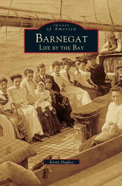 Barnegat: Life by the Bay - Hardcover
