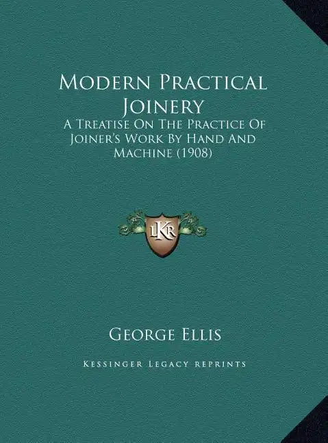 Modern Practical Joinery: A Treatise On The Practice Of Joiner's Work By Hand And Machine (1908) - Hardcover