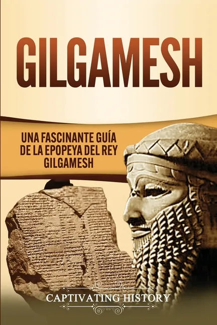 Gilgamesh: Una Fascinante Guía de la Epopeya del rey Gilgamesh - Paperback
