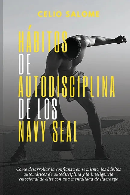 Hábitos de autodisciplina de los Navy Seal: Cómo desarrollar la confianza en sí mismo, los hábitos automáticos de autodisciplina y la inteligenc - Paperback