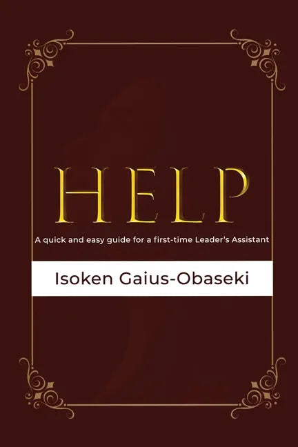 Help: A Quick and Easy Guide For A First-time Leader's Assistant - Paperback