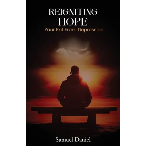 Reigniting Hope: Your Exit From Depression - Paperback