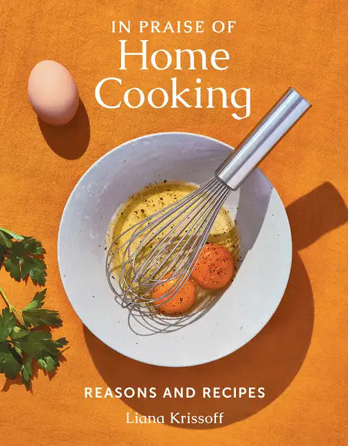 In Praise of Home Cooking: Reasons and Recipes - Hardcover