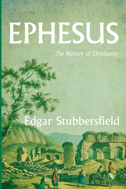 Ephesus: The Nursery of Christianity - Paperback