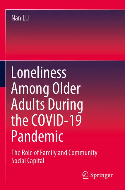 Loneliness Among Older Adults During the Covid-19 Pandemic: The Role of Family and Community Social Capital - Paperback