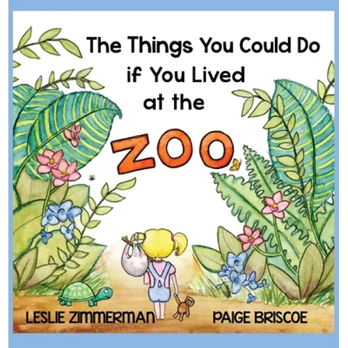 The Things You Could Do if You Lived at the Zoo - Hardcover