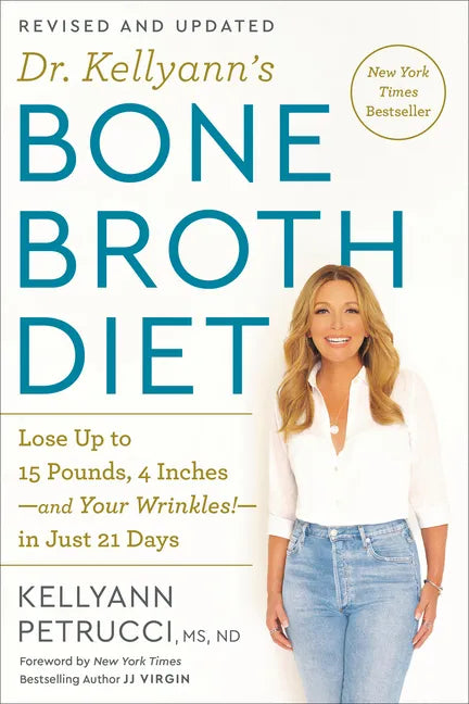 Dr. Kellyann's Bone Broth Diet: Lose Up to 15 Pounds, 4 Inches-And Your Wrinkles!-In Just 21 Days, Revised and Updated - Paperback