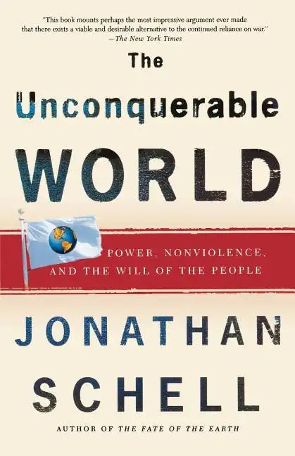 The Unconquerable World: Power, Nonviolence, and the Will of the People - Paperback