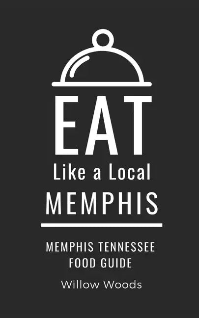 Eat Like a Local- Memphis: Memphis Tennessee Food Guide - Paperback