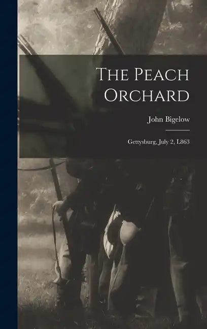 The Peach Orchard: Gettysburg, July 2, L863 - Hardcover