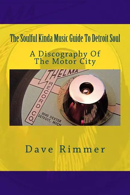 The Soulful Kinda Music Guide To Detroit Soul: A discography of the Motor City - Paperback