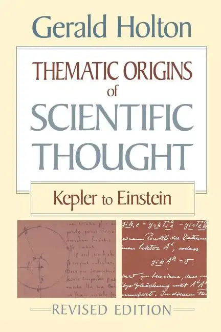 Thematic Origins of Scientific Thought: Kepler to Einstein, Revised Edition - Paperback