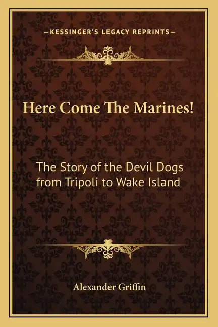 Here Come The Marines!: The Story of the Devil Dogs from Tripoli to Wake Island - Paperback
