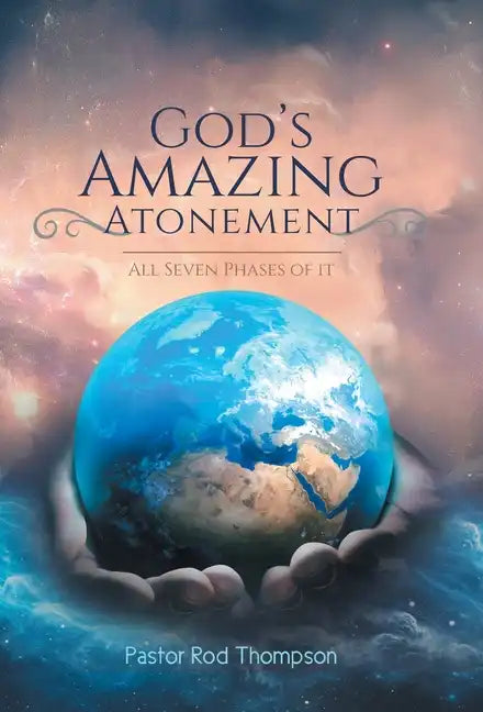 God's Amazing Atonement: All Seven Phases of It - Hardcover