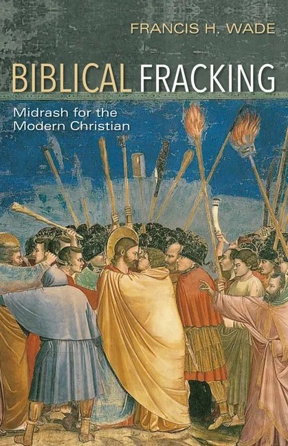 Biblical Fracking: Midrash for the Modern Christian - Paperback