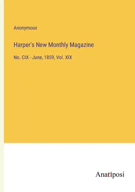Harper's New Monthly Magazine: No. CIX - June, 1859, Vol. XIX - Paperback