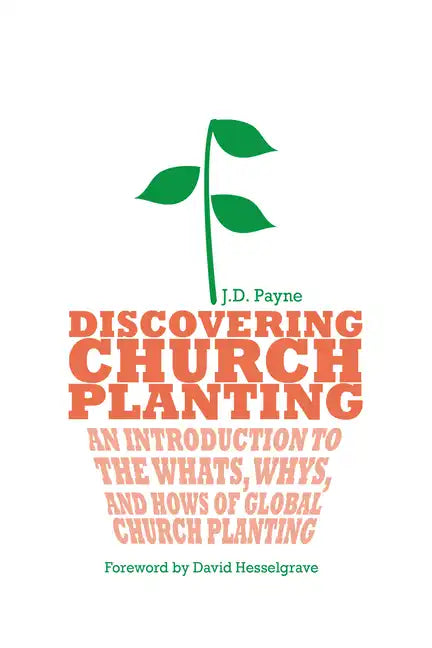 Discovering Church Planting: An Introduction to the Whats, Whys, and Hows of Global Church Planting - Paperback