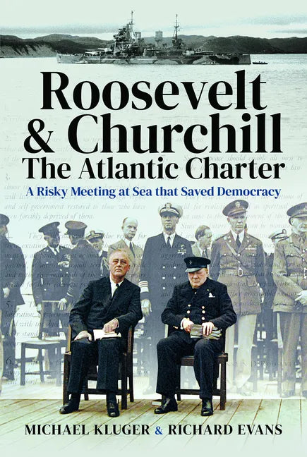Roosevelt's and Churchill's Atlantic Charter: A Risky Meeting at Sea That Saved Democracy - Hardcover