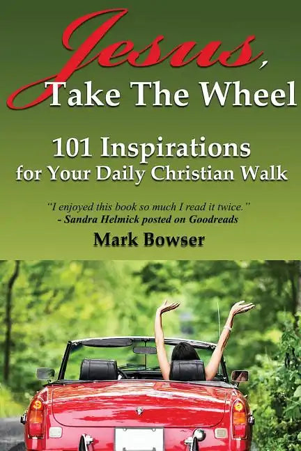 Jesus, Take the Wheel: 101 Inspirations for Your Daily Christian Walk - Paperback